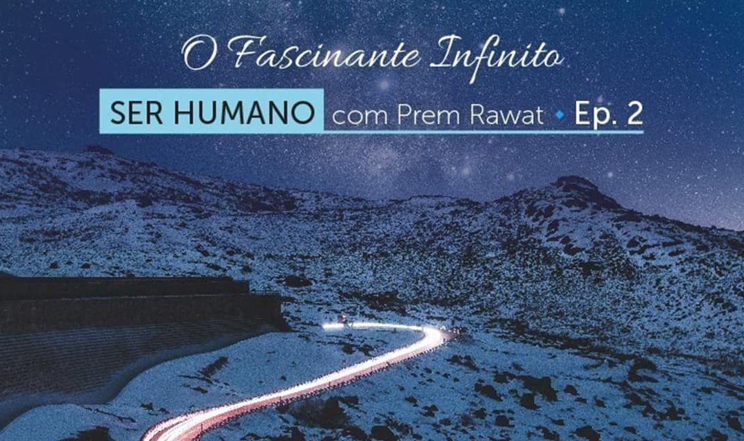 Ser Humano – Episódio 2 – O Fascinante Infinito