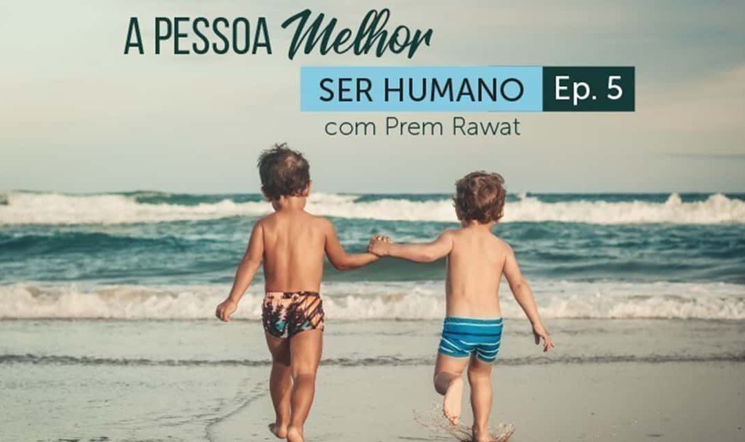 Ser Humano – Episódio 5 – A Pessoa Melhor